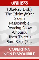 (Blu-Ray Disk) The Idolm@Ster Sidem Passionable Reading Show -Choujou Jihen-Tairitsu Suru Seigi (5 Blu-Ray) [Edizione: Giappone] brd