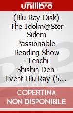 (Blu-Ray Disk) The Idolm@Ster Sidem Passionable Reading Show -Tenchi Shishin Den- Event Blu-Ray (5 Blu-Ray) [Edizione: Giappone] brd