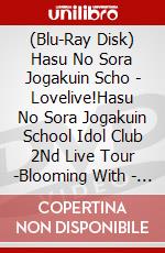 (Blu-Ray Disk) Hasu No Sora Jogakuin Scho - Lovelive!Hasu No Sora Jogakuin School Idol Club 2Nd Live Tour -Blooming With - B brd