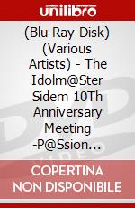 (Blu-Ray Disk) (Various Artists) - The Idolm@Ster Sidem 10Th Anniversary Meeting -P@Ssion Up!!!- Event Blu-Ray brd