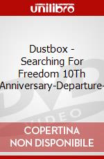Dustbox - Searching For Freedom 10Th Anniversary-Departure- dvd