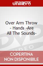 Over Arm Throw - Hands -Are All The Sounds- dvd