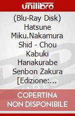 (Blu-Ray Disk) Hatsune Miku.Nakamura Shid - Chou Kabuki Hanakurabe Senbon Zakura [Edizione: Giappone] brd