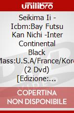 Seikima Ii - Icbm:Bay Futsu Kan Nichi -Inter Continental Black Mass:U.S.A/France/Kore (2 Dvd) [Edizione: Giappone] dvd