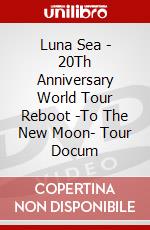 Luna Sea - 20Th Anniversary World Tour Reboot -To The New Moon- Tour Docum dvd