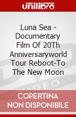 Luna Sea - Documentary Film Of 20Th Anniversaryworld Tour Reboot-To The New Moon dvd
