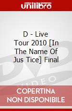 D - Live Tour 2010 [In The Name Of Jus Tice] Final dvd