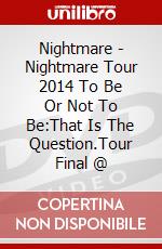 Nightmare - Nightmare Tour 2014 To Be Or Not To Be:That Is The Question.Tour Final @ dvd