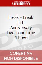 Freak - Freak 5Th Anniversary Live Tour Time 4 Love dvd