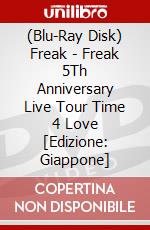 (Blu-Ray Disk) Freak - Freak 5Th Anniversary Live Tour Time 4 Love [Edizione: Giappone] brd