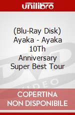 (Blu-Ray Disk) Ayaka - Ayaka 10Th Anniversary Super Best Tour brd