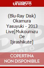 (Blu-Ray Disk) Okamura Yasuyuki - 2013 Live[Mukoumizu De Ijirashikute] brd