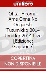 Ohta, Hiromi - Ame Onna No Ongaeshi Tutumikko 2014 Umikko 2014 Live [Edizione: Giappone] dvd