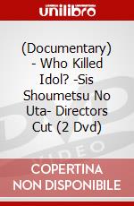 (Documentary) - Who Killed Idol? -Sis Shoumetsu No Uta- Directors Cut (2 Dvd) dvd