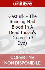 Gastunk - The Running Mad Blood In A Dead Indian's Dream ! (3 Dvd) dvd