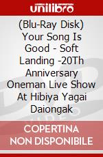 (Blu-Ray Disk) Your Song Is Good - Soft Landing -20Th Anniversary Oneman Live Show At Hibiya Yagai Daiongak brd