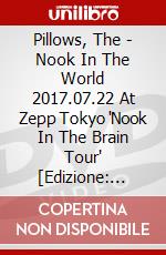 Pillows, The - Nook In The World 2017.07.22 At Zepp Tokyo 'Nook In The Brain Tour' [Edizione: Giappone] dvd