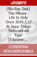 (Blu-Ray Disk) The Pillows - Life Is Only Once 2019.3.17 At Zepp Tokyo 'Rebroadcast Tour' [Edizione: Giappone] film in dvd di King Records