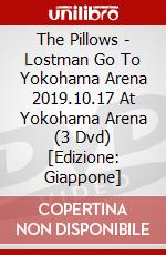 The Pillows - Lostman Go To Yokohama Arena 2019.10.17 At Yokohama Arena (3 Dvd) [Edizione: Giappone] dvd