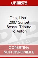 Ono, Lisa - 2007 Sunset Bossa -Tribute To Antoni dvd