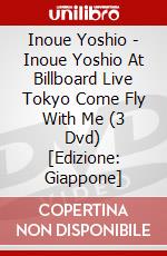 Inoue Yoshio - Inoue Yoshio At Billboard Live Tokyo Come Fly With Me (3 Dvd) [Edizione: Giappone] dvd