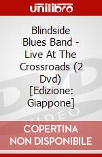 Blindside Blues Band - Live At The Crossroads (2 Dvd) [Edizione: Giappone] dvd