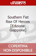 Southern Fist Rise Of Heroes [Edizione: Giappone] dvd