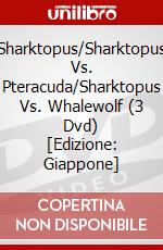 Sharktopus/Sharktopus Vs. Pteracuda/Sharktopus Vs. Whalewolf (3 Dvd) [Edizione: Giappone] dvd