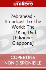 Zebrahead - Broadcast To The World: The F**King Dvd [Edizione: Giappone] dvd