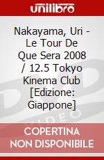 Nakayama, Uri - Le Tour De Que Sera 2008 / 12.5 Tokyo Kinema Club [Edizione: Giappone] dvd