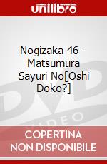 Nogizaka 46 - Matsumura Sayuri No[Oshi Doko?] dvd