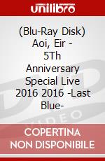 (Blu-Ray Disk) Aoi, Eir - 5Th Anniversary Special Live 2016 2016 -Last Blue- brd