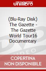 (Blu-Ray Disk) The Gazette - The Gazette World Tour16 Documentary brd