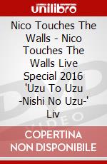 Nico Touches The Walls - Nico Touches The Walls Live Special 2016 'Uzu To Uzu -Nishi No Uzu-' Liv dvd