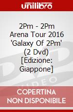 2Pm - 2Pm Arena Tour 2016 'Galaxy Of 2Pm' (2 Dvd) [Edizione: Giappone] dvd