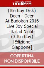 (Blu-Ray Disk) Deen - Deen At Budokan 2016 Live Joy Special -Ballad Night- (3 Blu-Ray) [Edizione: Giappone] brd