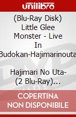 (Blu-Ray Disk) Little Glee Monster - Live In Budokan-Hajimarinouta       Hajimari No Uta- (2 Blu-Ray) [Edizione: Giappone] brd