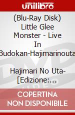 (Blu-Ray Disk) Little Glee Monster - Live In Budokan-Hajimarinouta       Hajimari No Uta- [Edizione: Giappone] brd