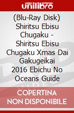 (Blu-Ray Disk) Shiritsu Ebisu Chugaku - Shiritsu Ebisu Chugaku Xmas Dai Gakugeikai 2016 Ebichu No Oceans Guide brd
