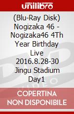 (Blu-Ray Disk) Nogizaka 46 - Nogizaka46 4Th Year Birthday Live 2016.8.28-30 Jingu Stadium Day1 brd