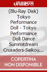 (Blu-Ray Disk) Tokyo Performance Doll - Tokyo Performance Doll Dance Summitdream Crusaders-Saikou No Kiseki Wo brd