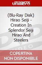 (Blu-Ray Disk) Hirao Seiji - Creation In Splendor Seiji Hirao And Steelers brd