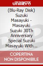 (Blu-Ray Disk) Suzuki Masayuki - Masayuki Suzuki 30Th Anniversary Special Suzuki Masayuki With Orchstra D brd