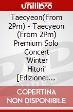 Taecyeon(From 2Pm) - Taecyeon (From 2Pm) Premium Solo Concert 'Winter Hitori' [Edizione: Giappone] dvd