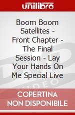 Boom Boom Satellites - Front Chapter - The Final Session - Lay Your Hands On Me Special Live dvd