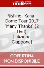 Nishino, Kana - Dome Tour 2017 'Many Thanks' (2 Dvd) [Edizione: Giappone] dvd