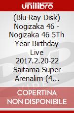 (Blu-Ray Disk) Nogizaka 46 - Nogizaka 46 5Th Year Birthday Live 2017.2.20-22 Saitama Super Arenalim (4 Blu-Ray) [Edizione: Giappone] brd