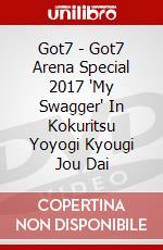 Got7 - Got7 Arena Special 2017 'My Swagger' In Kokuritsu Yoyogi Kyougi Jou Dai dvd