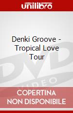 Denki Groove - Tropical Love Tour dvd