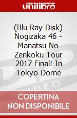 (Blu-Ray Disk) Nogizaka 46 - Manatsu No Zenkoku Tour 2017 Final! In Tokyo Dome brd